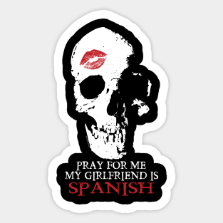 Pray for me. My GF is Spanish Sticker